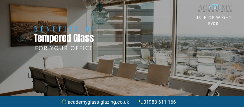 Why is Tempered Glass Ideal for Your Office?