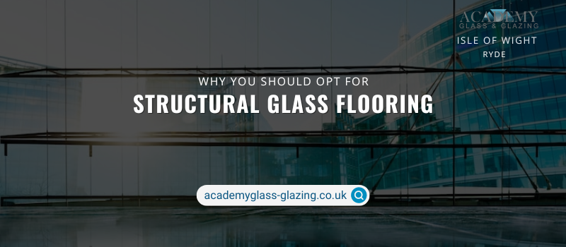 Reasons You Should Opt for Structural Glass Flooring