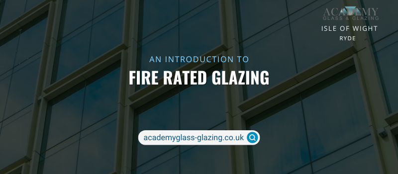 Fire Rated Glazing – Know in Details About the Same