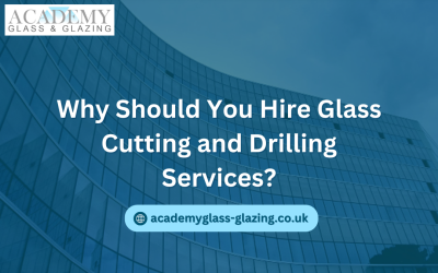 Why Should You Hire Glass Cutting & Drilling Services? 