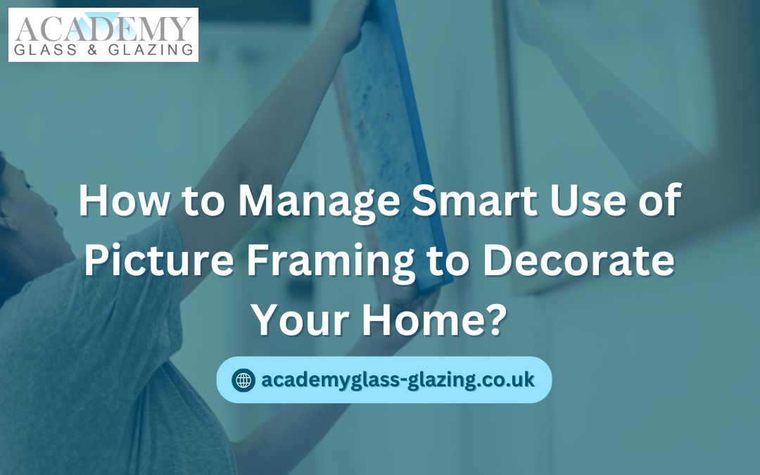 How to Manage Smart Use of Picture Framing to Decorate Your Home?