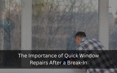 The Importance of Quick Window Repairs After a Break-In