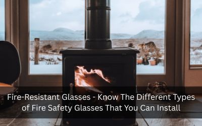 Fire-Resistant Glasses – Know The Different Types of Fire Safety Glasses That You Can Install